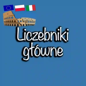 Liczebniki główne w języku włoskim. Od 0 po miliardy. Kompleksowy przewodnik