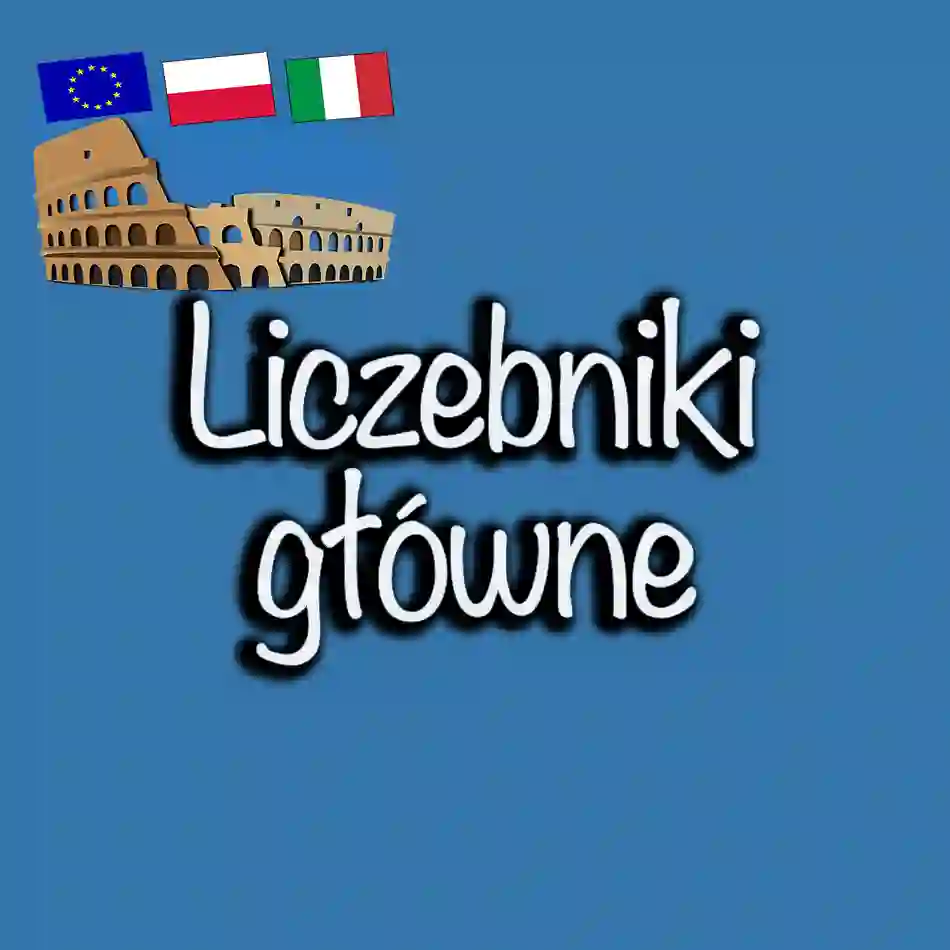 Liczebniki główne w języku włoskim. Od 0 po miliardy. Kompleksowy przewodnik