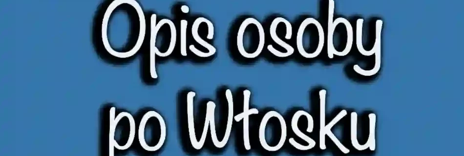 Jak opisać osobę w języku włoskim?