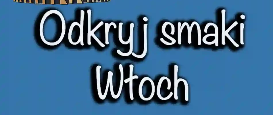 Odkryj Smaki Włoch