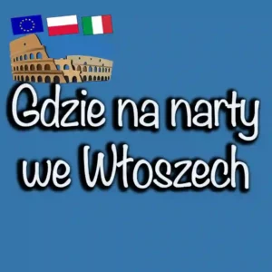 Gdzie na narty we Włoszech w 2024