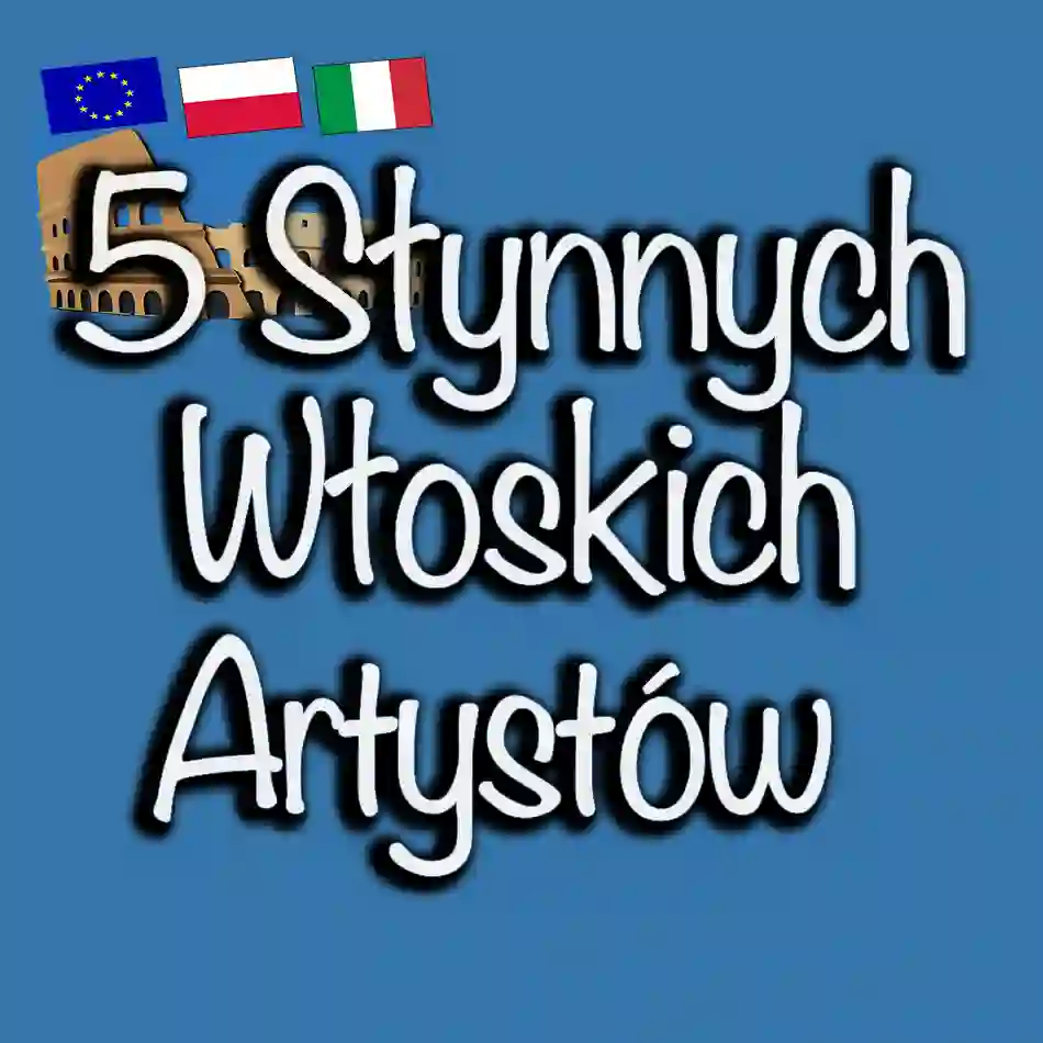 5 Słynnych Włoskich Artystów i Ich Dzieła