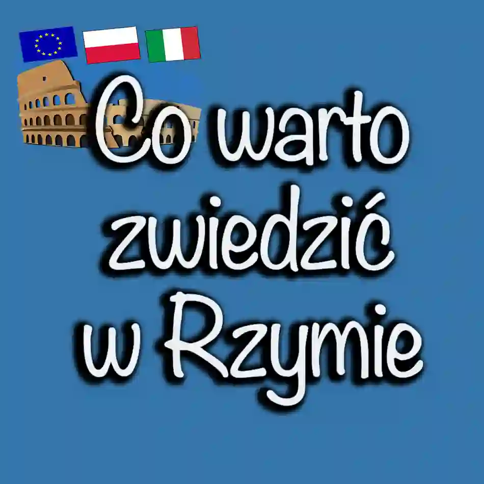 Co warto zwiedzić w Rzymie w 2024