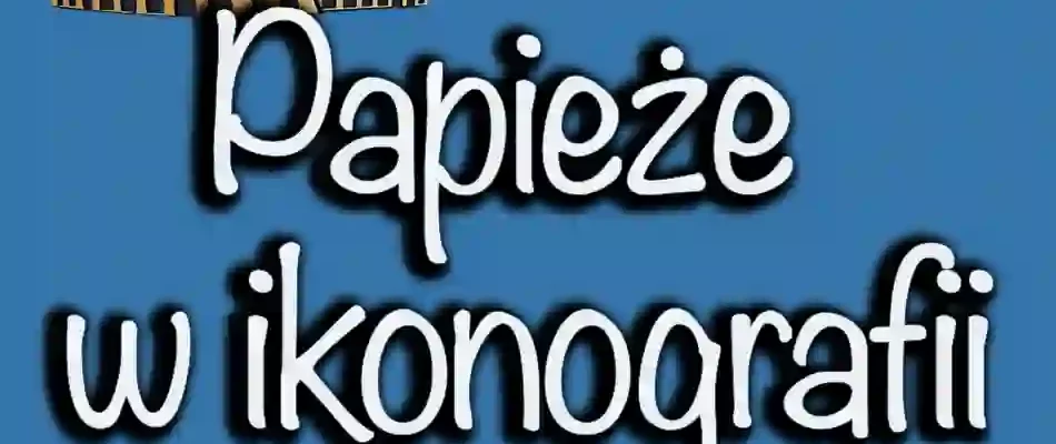 Papieże w ikonografii sztuki sakralnej 2024