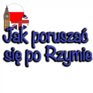 Przewodnik jak poruszać się po Rzymie?