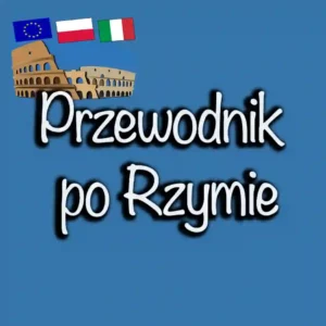 Przewodnik po Rzymie na Jubileusz 2025: Co warto zobaczyć i jak zaplanować zwiedzanie?