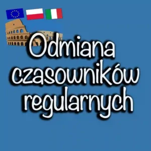 Odmiana czasowników regularnych w języku włoskim: Analiza i praktyczne zastosowanie