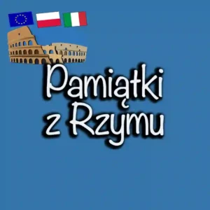 Najlepsze pamiątki z Rzymu: Co warto przywieźć z Wiecznego Miasta w 2025?